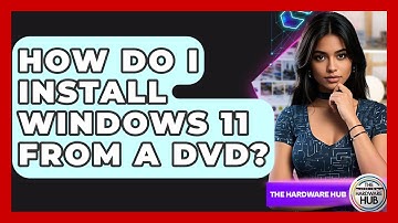 How Do I Install Windows 11 From A DVD? - The Hardware Hub