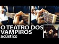 O Teatro dos Vampiros acústico (instrumental Legião Urbana)