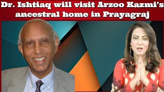 #DrIshtiaqAhmed Dr. Ishtiaq will visit #ArzooKazmi's ancestral home in Prayagraj