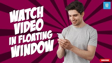How to Watch YouTube Videos in Floating Windows 2025