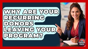 Why Are Your Recurring Donors Leaving Your Program? - Your Campaign Coach