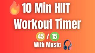 10 Minute HIIT Workout Timer With Music | 45/15 | 10 Rounds