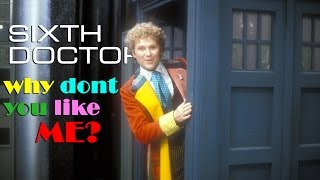 the Sixth Doctor era || why don't you like me?