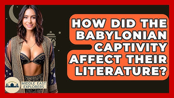 How Did The Babylonian Captivity Affect Their Literature? - Middle East Explorers