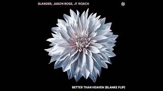 SLANDER & Jason Ross - Better Than Heaven (Feat. JT Roach) (Blanke Flip) (Video Release)