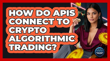 How Do APIs Connect To Crypto Algorithmic Trading? - Crypto Trading Strategists
