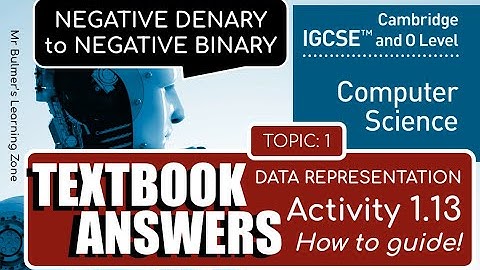 Cambridge IGCSE Computer Science  - TEXTBOOK ACTIVITY 1.13 - NEGATIVE DENARY to BINARY 2s Compliment