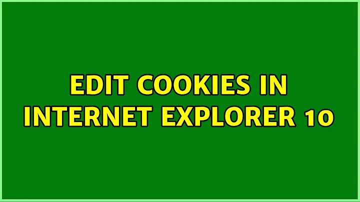 Edit cookies in Internet Explorer 10 (2 Solutions!!)