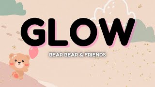 Bear bear & Friends - Glow  [Lyrics]