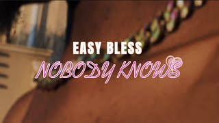 NOBODY KNOWS - Easy Bless Music Video (Dir. Boss Director)