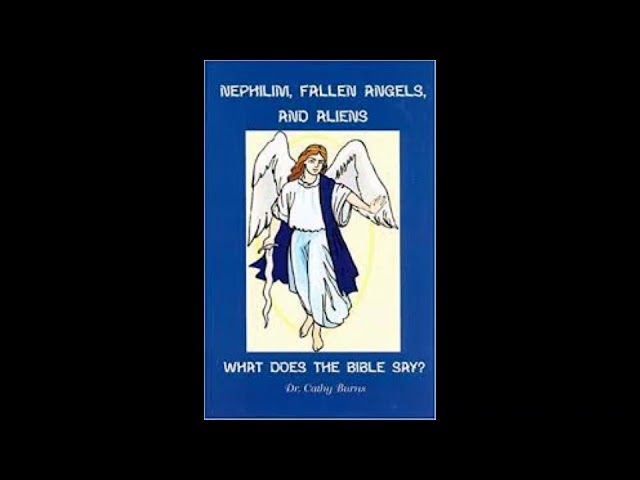 Ch  10 11 Nephilim, Fallen Angels, And Aliens ~Dr  Cathy Burns~ class=