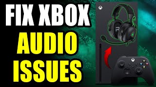 How to Fix Audio Issues on Xbox Series X|S & Sound Not Working - Full Guide