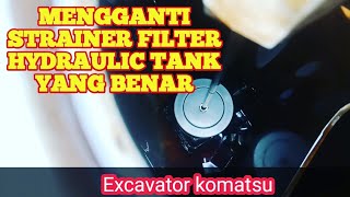 Cara mengganti Strainer Hydraulic tank PC200 Excavator komatsu