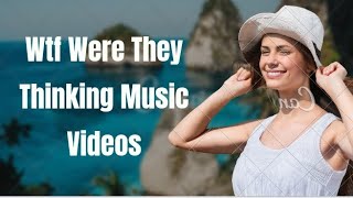 Top 15 Wtf Were They Thinking Music Videos