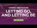 Guided Meditation Letting Go And Letting Be Tara Brach 