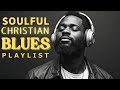 You are never alone - Christian R&B & Blues Playlist | Praise & Worship for Reflection