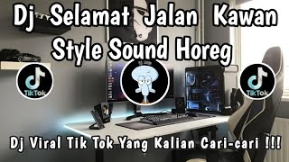 DJ SELAMAT JALAN KAWAN STYLE SOUND HOREG 🎶 || DJ VIRAL TERBARU YANG KALIAN CARI-CARI ‼️