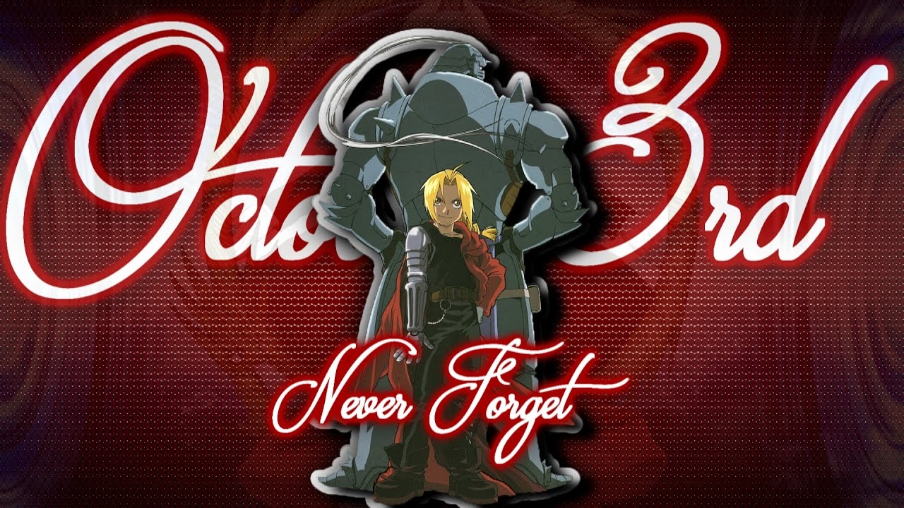 Never October 3rd Fullmetal Alchemist YouTube Never October 3rd Fullmetal Alchemist YouTube
