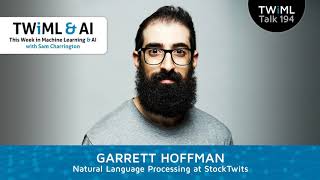 Natural Language Processing at StockTwits with Garrett Hoffman - TWiML Talk #194
