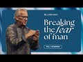 Breaking the Fear of Man and Embracing the Fear of God - Bill Johnson Sermon | Bethel Church