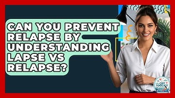 Can You Prevent Relapse By Understanding Lapse Vs Relapse? - CBT Toolkit