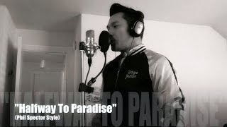 近くて遠いパラダイス Halfway To Paradise (Phil Spector Style!)