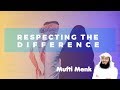 Respecting the Difference - Mufti Ismail Menk