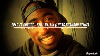 2pac ft Kurupt-Still Ballin (Lucas Chambon Remix) Explicit