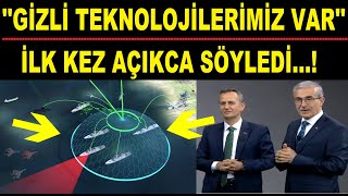 İLK KEZ AÇIKCA SÖYLEDİ.! &#39;&#39;GİZLİ TEKNOLOJİLERİMİZ VAR&#39;&#39;