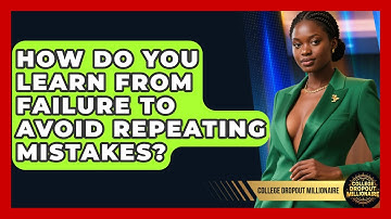 How Do You Learn From Failure To Avoid Repeating Mistakes? - College Dropout Millionaire