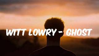 Witt Lowry - Ghost (Lyrics)