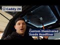 VW Caddy 2K Build Series - Custom Illuminated Suede Headliner- Episode 20