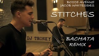 Video thumbnail of "Stitches - Boyce Avenue (Cover) DJ Tronky Bachata Remix"