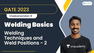Welding Basics | Welding Techniques and Weld Positions | Part - 2 | GATE 2023 | Vivekanandan R