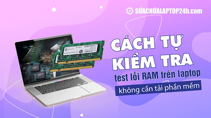 Cách khắc phục máy tính bị lỗi ram năm 2024