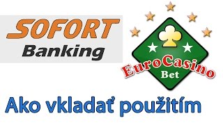 Euro Casino Bet - Inštrukcie ako vkladať cez Sofort banking online (Slovak)