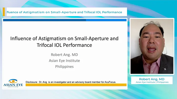 Influence of Astigmatism on Small-Aperture and Trifocal IOL Performance | Robert Ang, MD