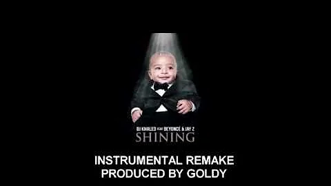 DJ Khaled - Shining (ft. Jay-Z and Beyoncé) (Instrumental Remake) (Produced By Goldy)