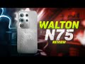 🔥 Walton NEXG N75 Full Review – মাত্র ১৩,৪৯৯ টাকায়