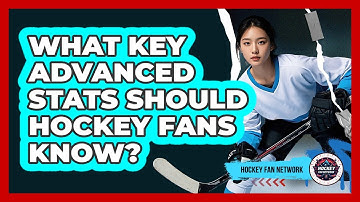 What Key Advanced Stats Should Hockey Fans Know? - Hockey Fan Network
