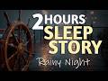 2 HOURS Sleep Story for Adults 🌊 Nautical Journey & Ocean Sounds (Deep Sleep)