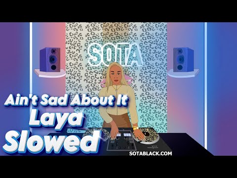 Ain't Sad About It - Laya ( Slowed )