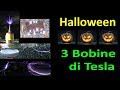 PierAisa #517: 3 Bobine di Tesla per Halloween 2019, dolcetto o scherzzzzzetto ?