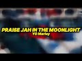 YG Marley - Praise Jah in the moonlight (lyrics) |These roads of flames are catching a fire |