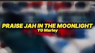 YG Marley - Praise Jah in the moonlight (lyrics) |These roads of flames are catching a fire |