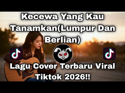 KECEWA YANG KAU TANAMKAN__COVER LAGU TERBARU VIRAL TIKTOK 2026!!__LUMPUR DAN BERLIAN