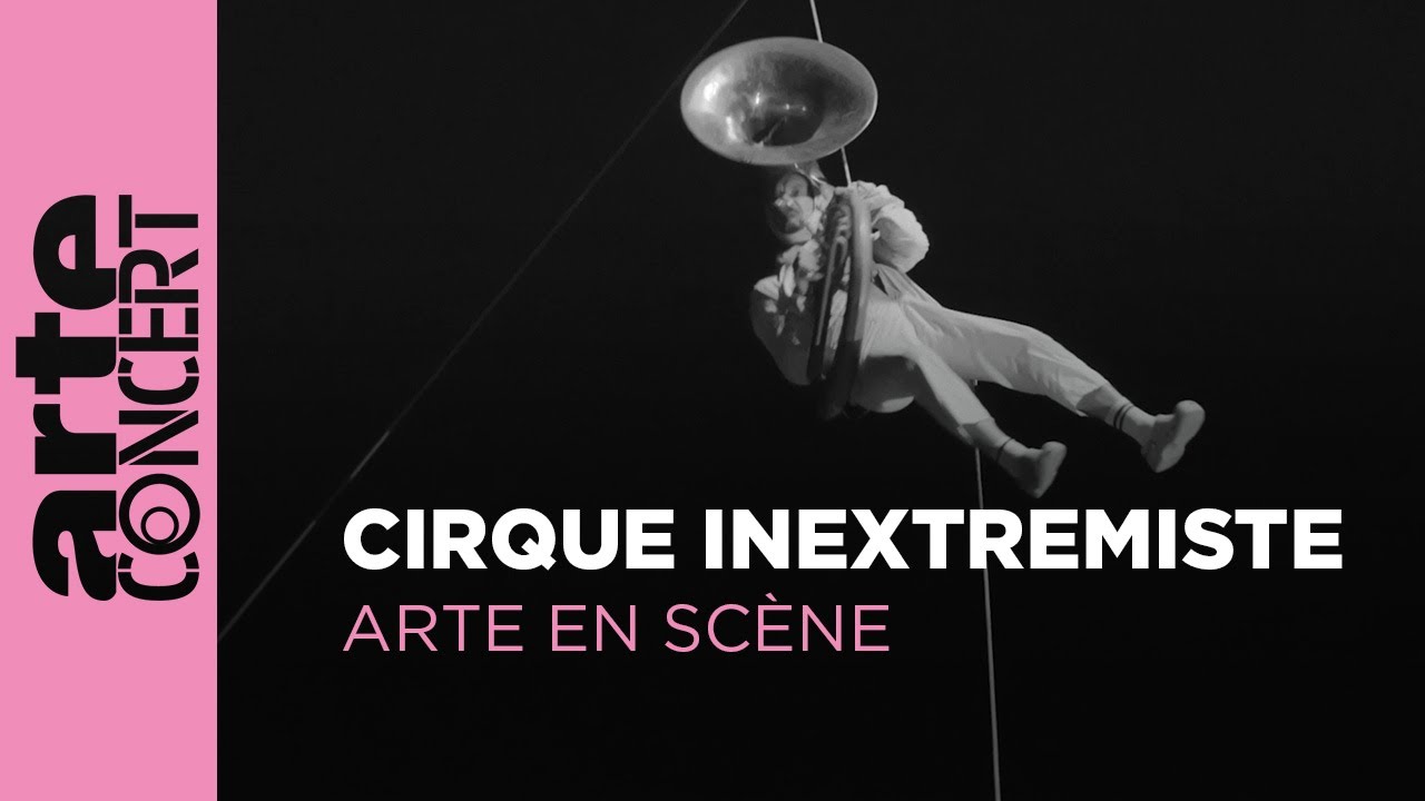 Cirque Inextremiste – ARTE en Scène – ARTE Concert