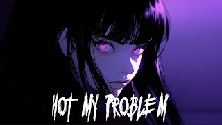 Nightcore - Not My Problem (Lyrics)