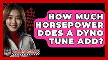 How Much Horsepower Does A Dyno Tune Add? - The Racing Xpert