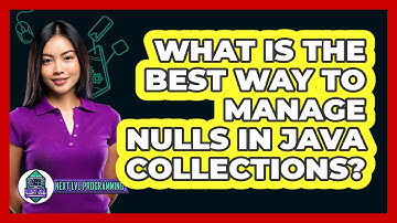What Is The Best Way To Manage Nulls In Java Collections? - Next LVL Programming